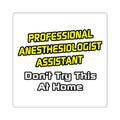 Professional Anesthesiologist Assistant .. Joke - Square Stickers