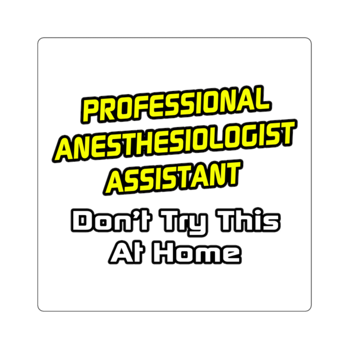 Professional Anesthesiologist Assistant .. Joke - Square Stickers