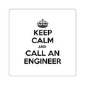 Keep Calm and Call an Engineer - Square Stickers