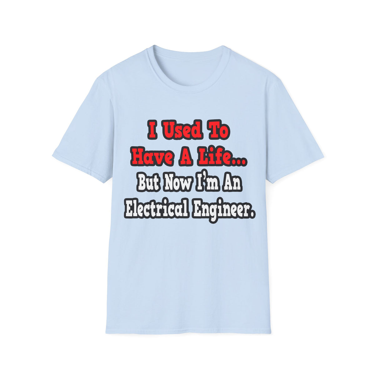 I Used to Have a Life...Electrical Engineer - Unisex Softstyle T-Shirt