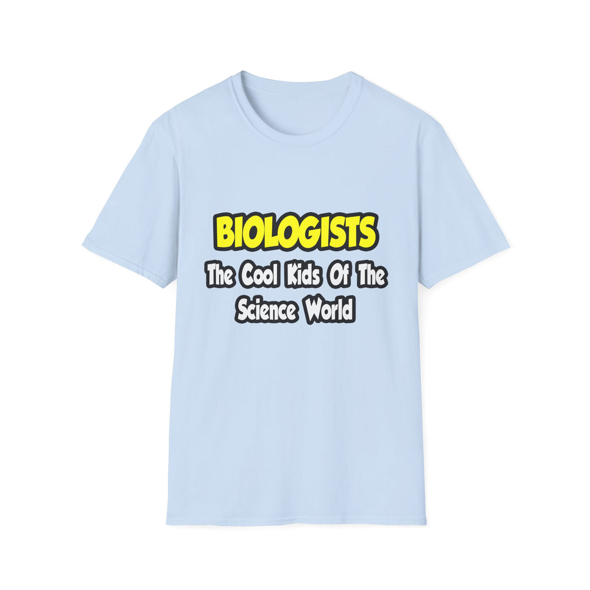 Biologists...Cool Kids of Science World - Unisex Softstyle T-Shirt