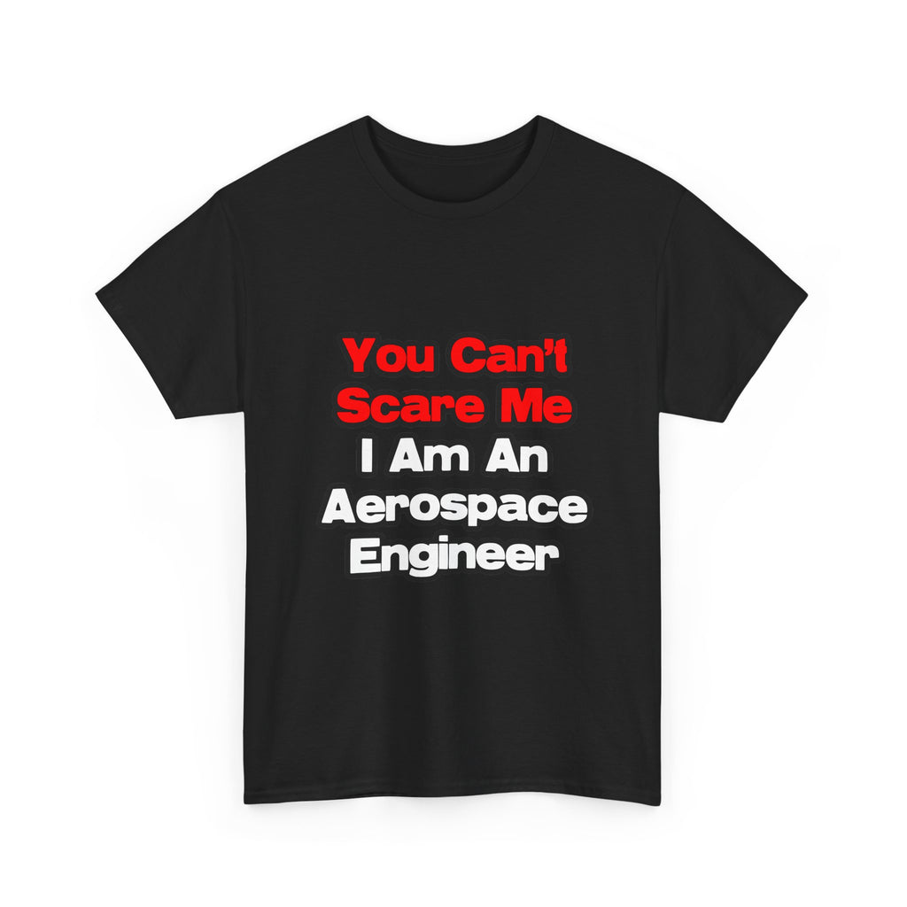You Can't Scare Me...Aerospace Engineer - Unisex Heavy Cotton Tee