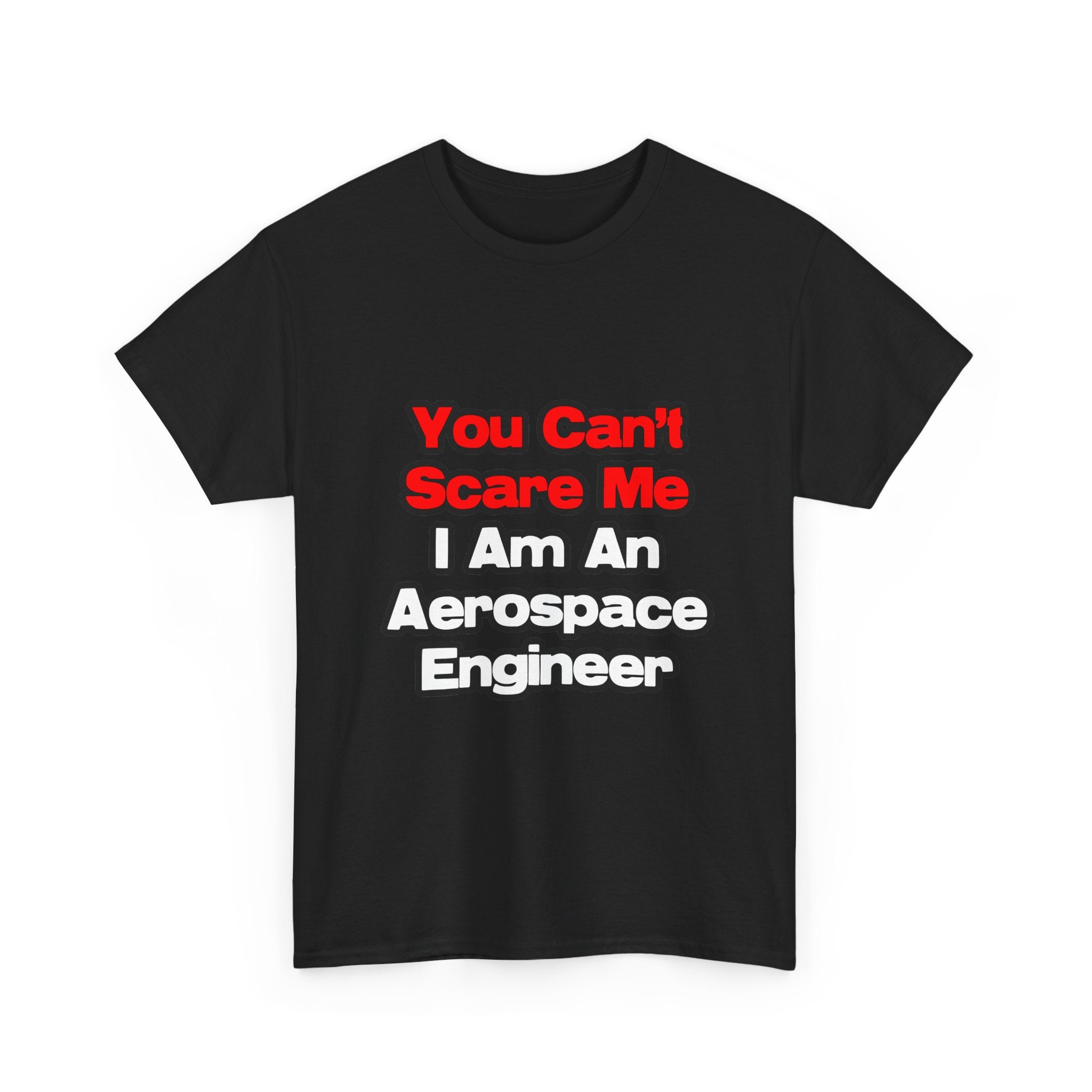 You Can't Scare Me...Aerospace Engineer - Unisex Heavy Cotton Tee