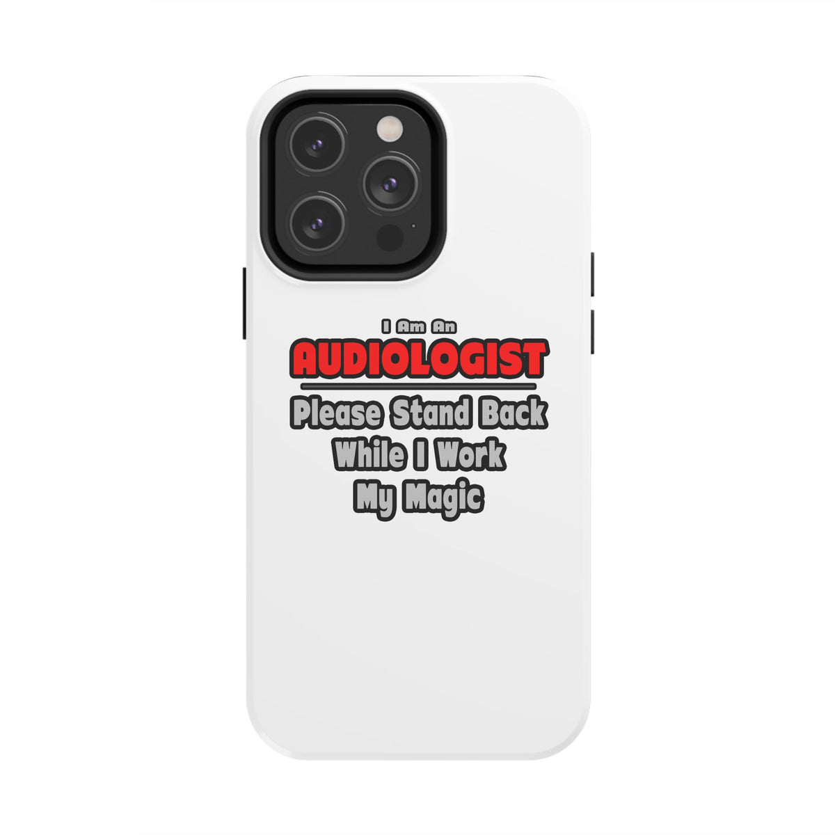 Audiologist ... Stand Back ... Work My Magic - Tough Phone Cases