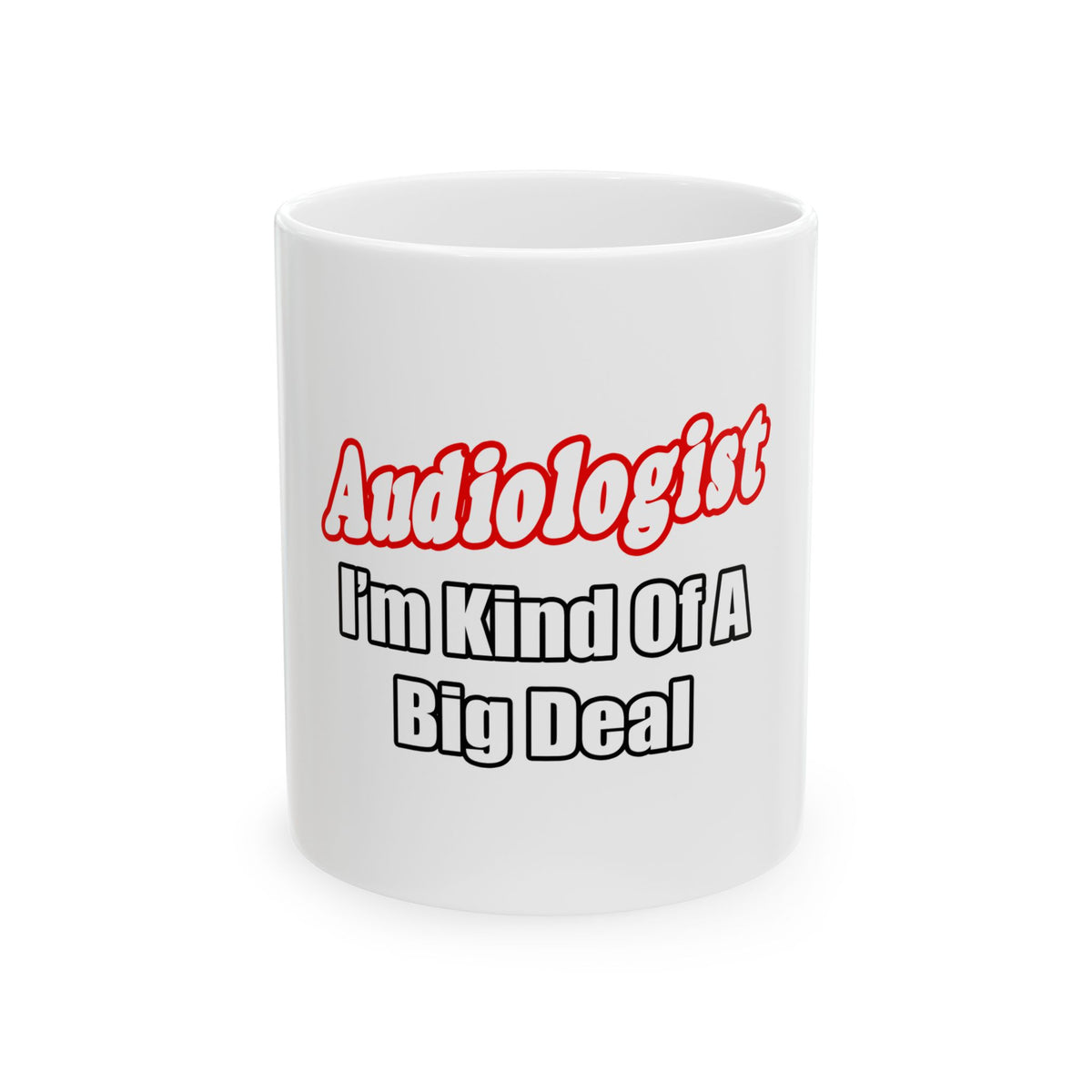 Audiologist...Kind of a Big Deal - Ceramic Mug, (11oz, 15oz)