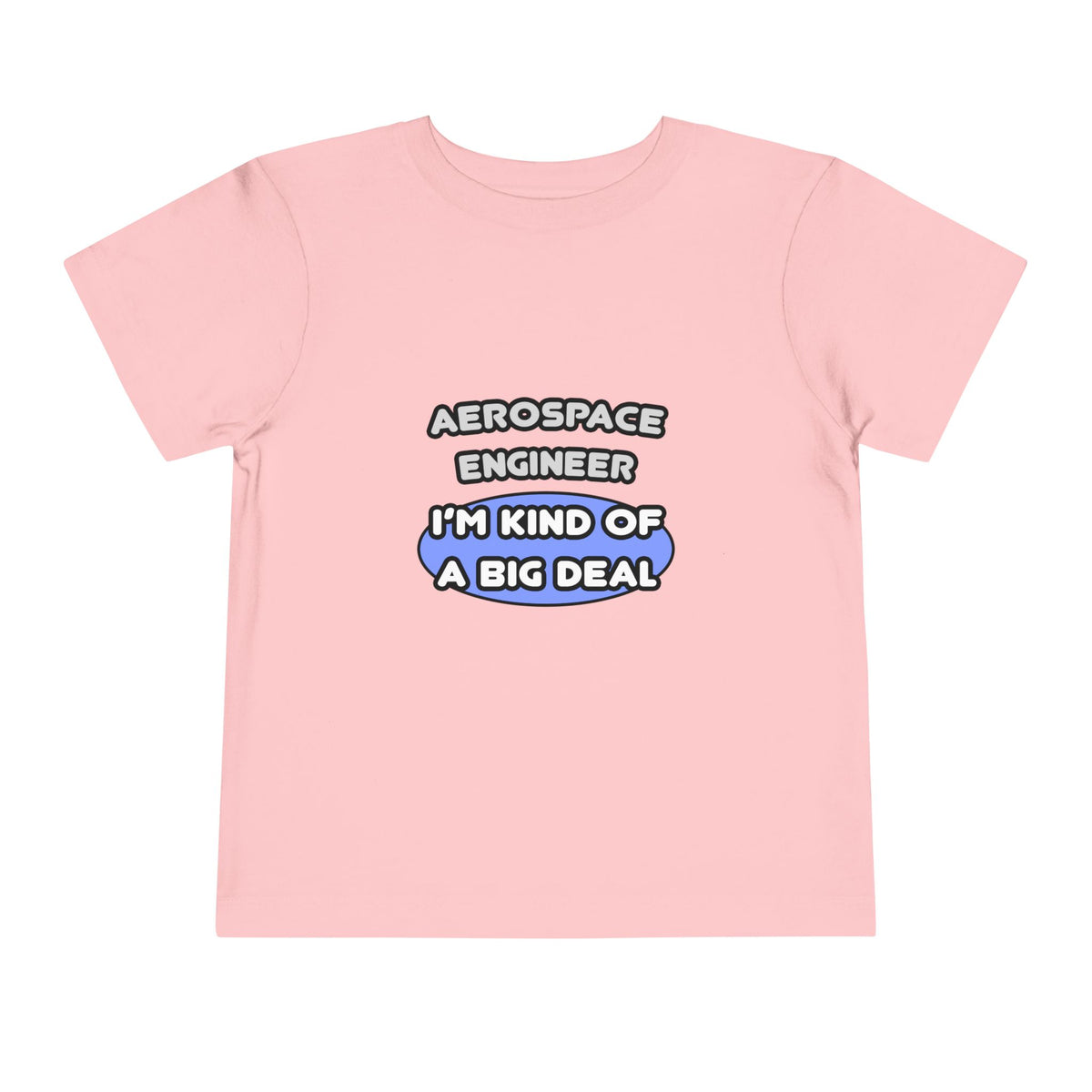 Aerospace Engineer...Kind of a Big Deal (2) - Toddler Short Sleeve Tee