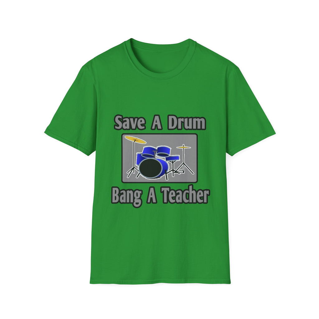Save a Drum...Bang a Teacher - Unisex Softstyle T-Shirt