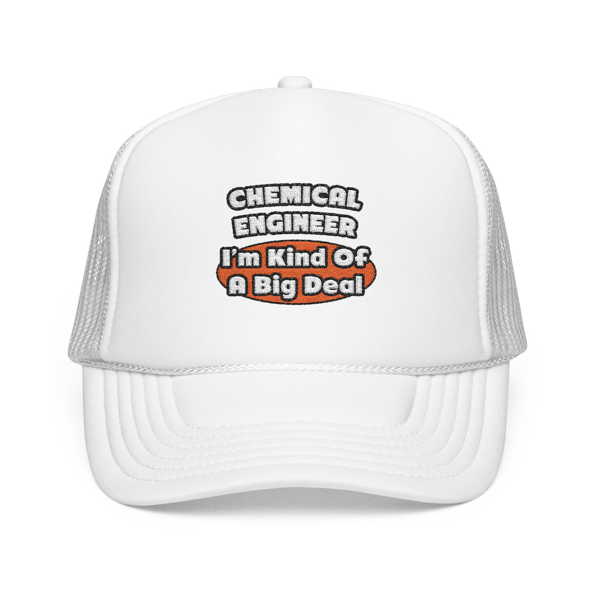 Chemical Engineer...Big Deal (2) - Foam Trucker Hat
