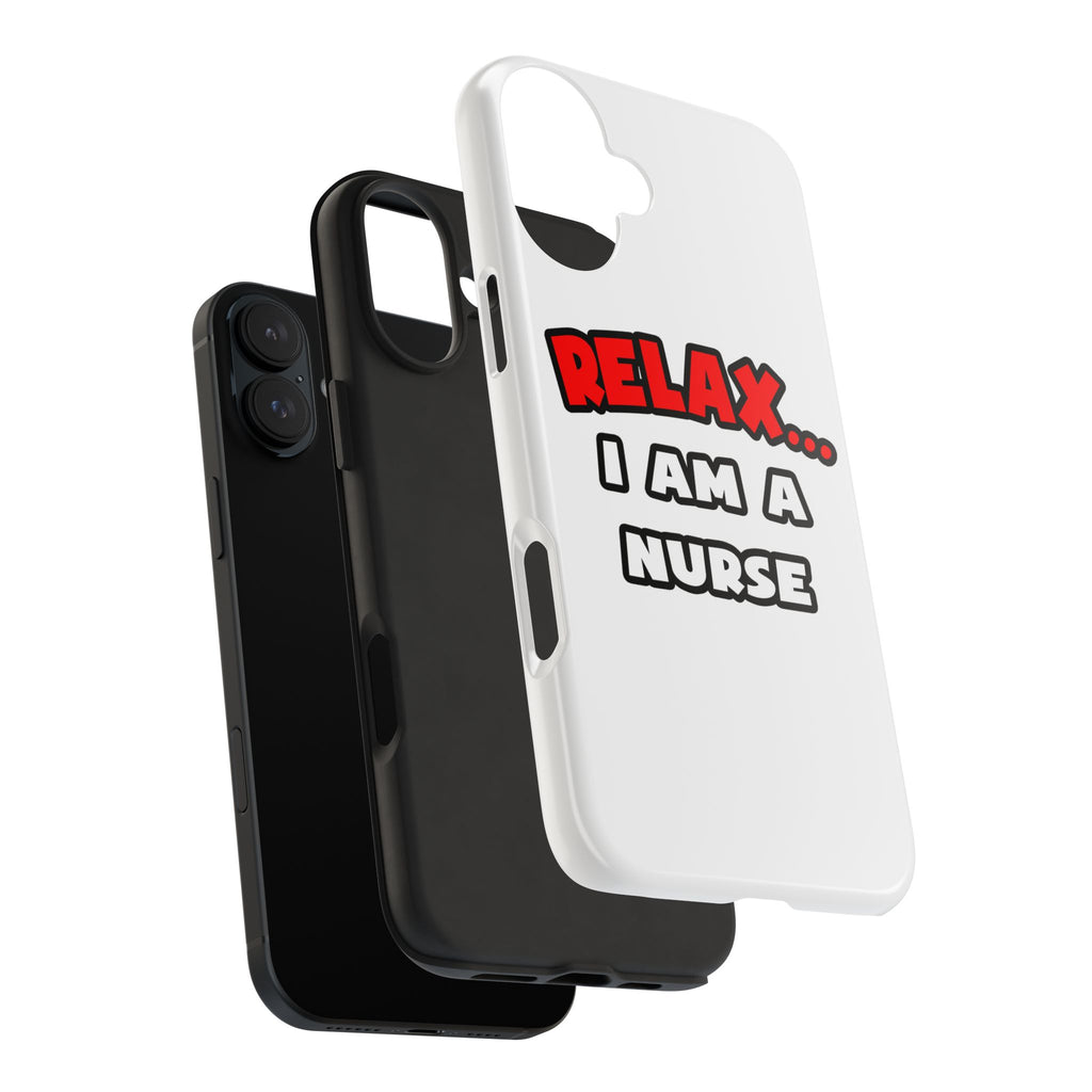 Relax ... I Am A Nurse - Tough Phone Cases