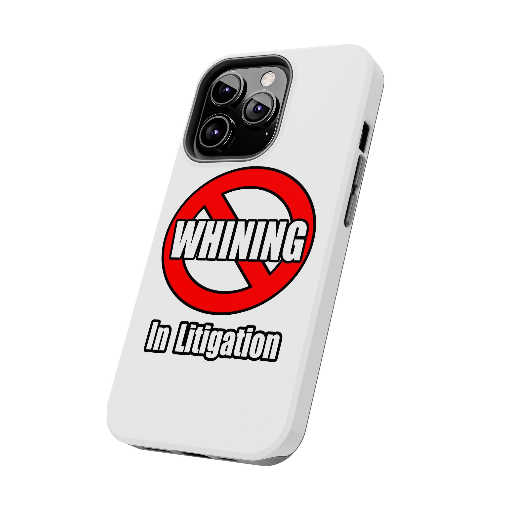 No Whining In Litigation - Tough Phone Cases
