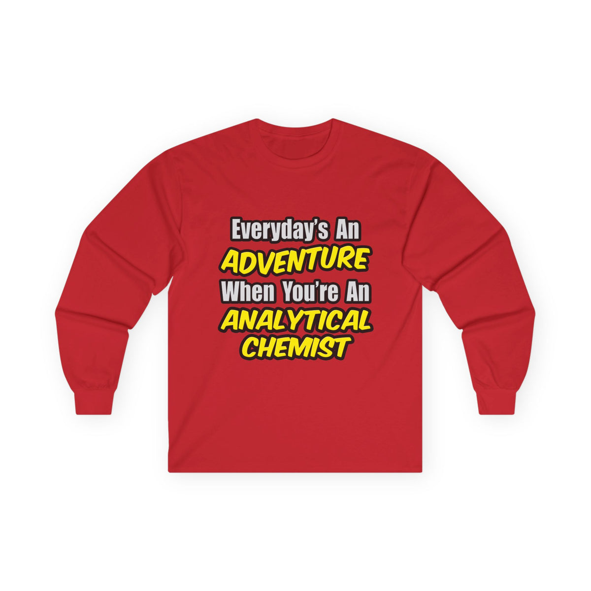 Everyday's An Adventure...Analytical Chemist - Unisex Ultra Cotton Long Sleeve Tee