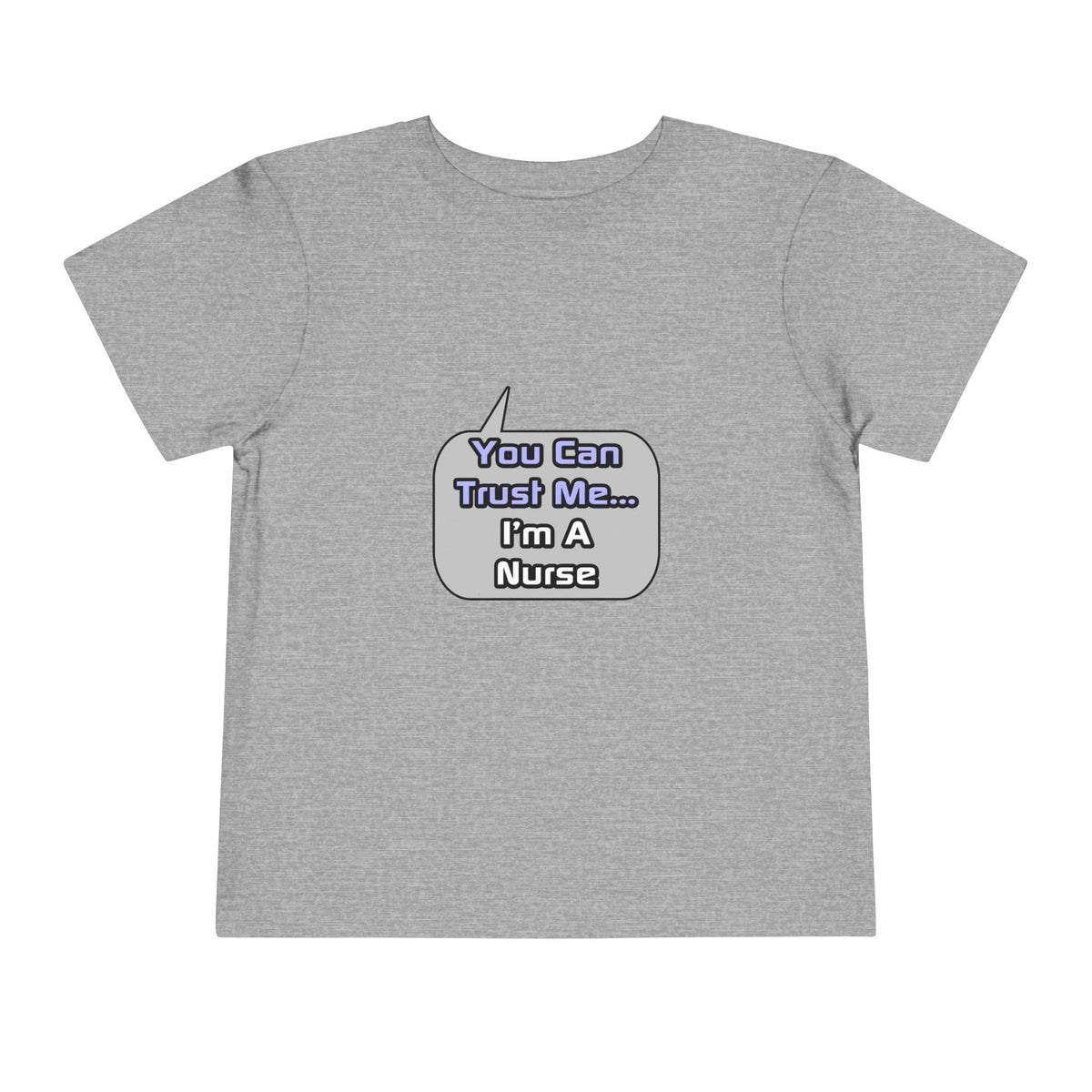 Trust Me .. I'm a Nurse - Toddler Short Sleeve Tee