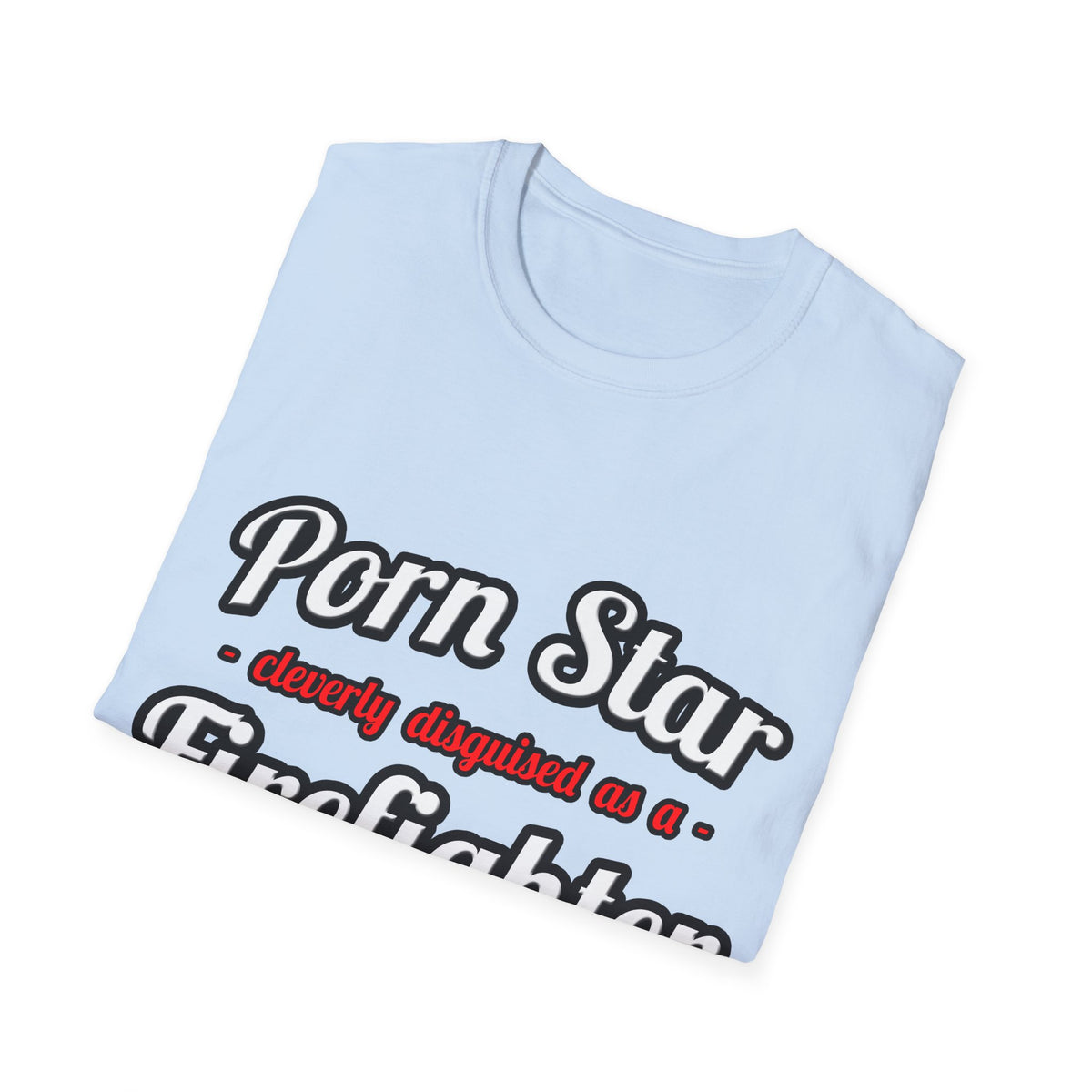 Porn Star...Firefighter - Unisex Softstyle T-Shirt