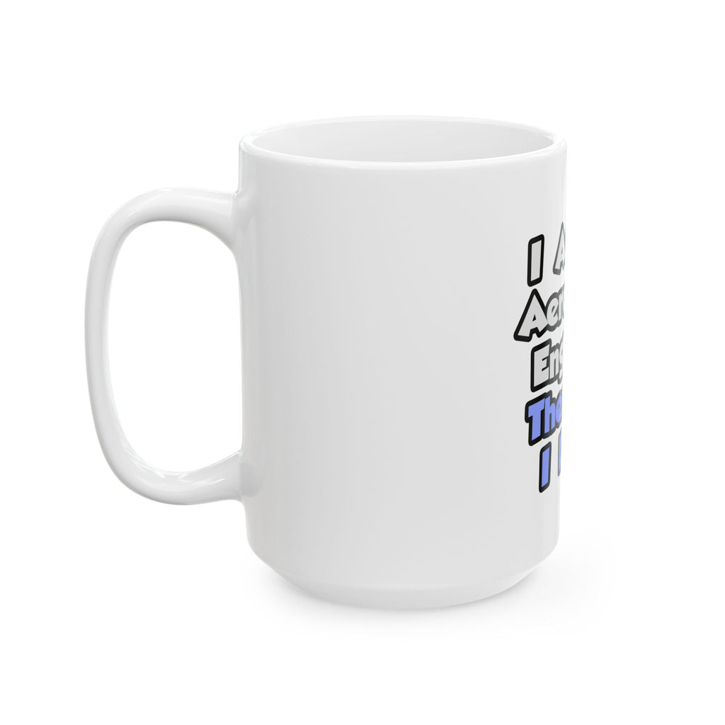 I Am An Aerospace Engineer, Therefore I Drink - Ceramic Mug, (11oz, 15oz)