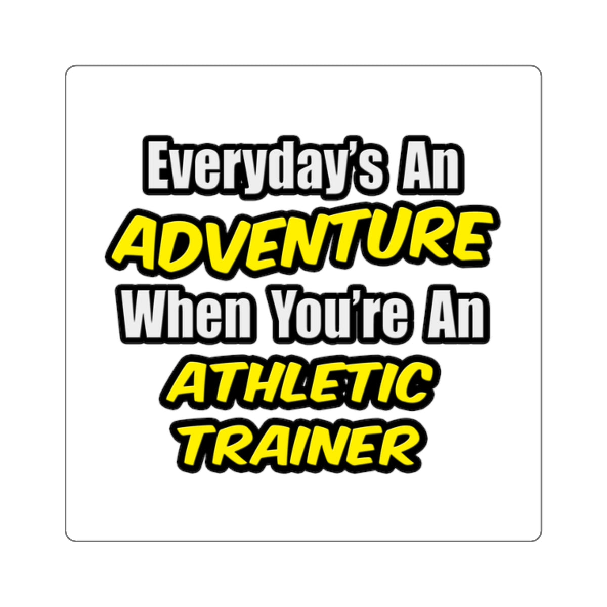Everyday's An Adventure .. Athletic Trainer - Square Stickers