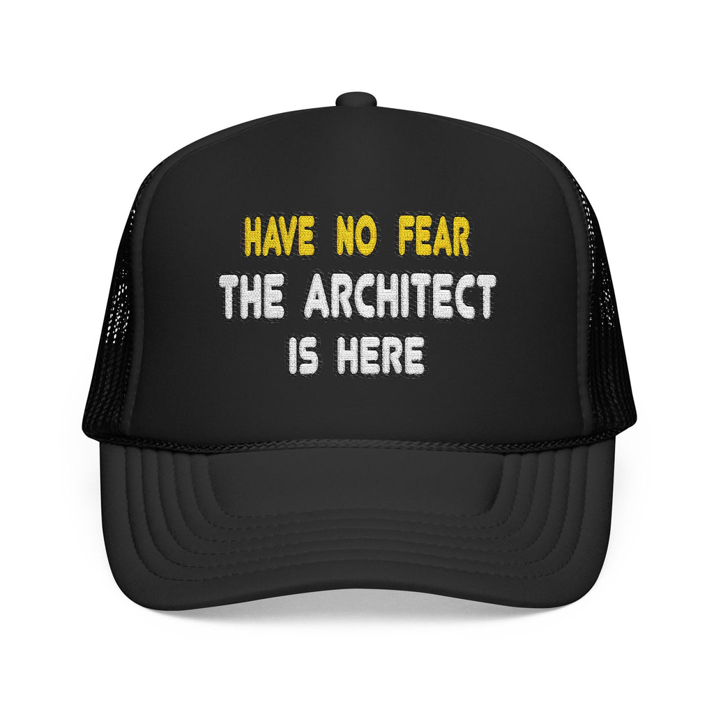 Have No Fear, The Architect Is Here - Foam Trucker Hat