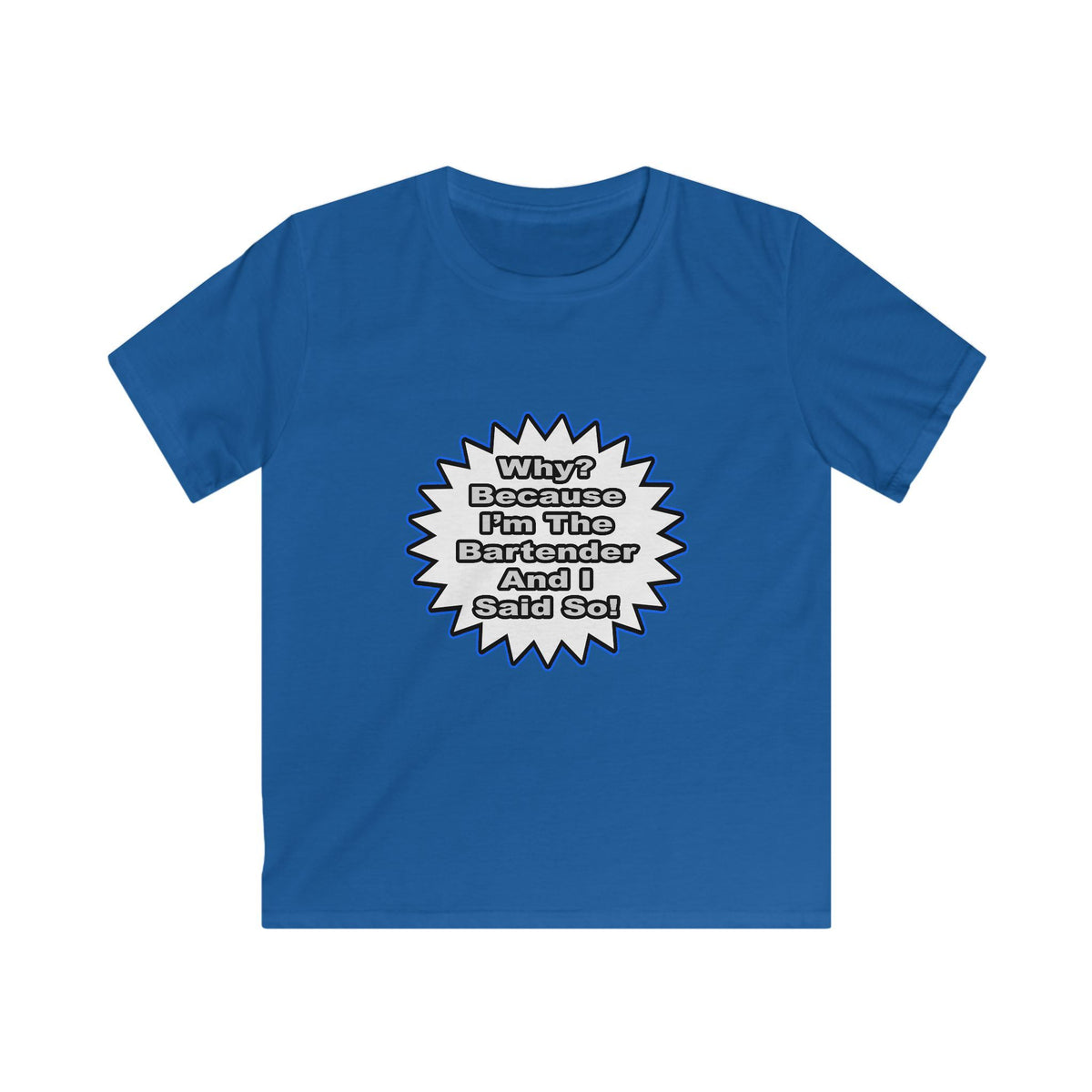 Bartender...Because I Said So - Kids Softstyle Tee
