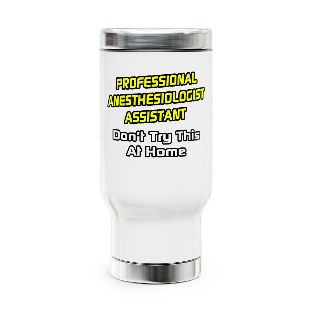 Professional Anesthesiologist Assistant .. Joke - Stainless Steel Travel Mug with Handle, 14oz