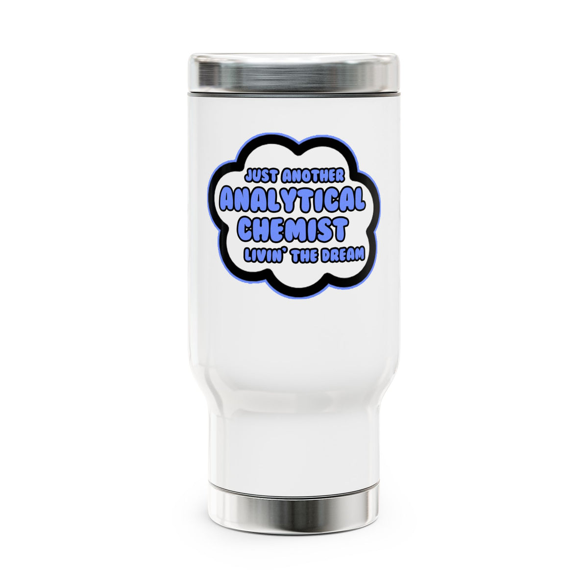Analytical Chemist .. Livin' The Dream - Stainless Steel Travel Mug with Handle, 14oz
