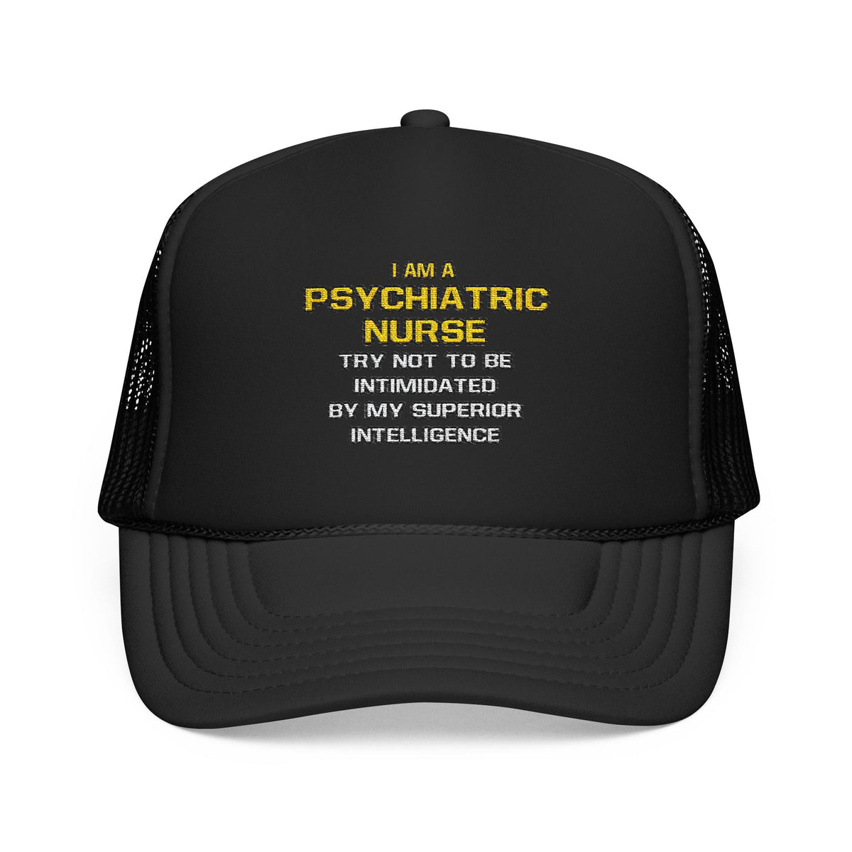 Psychiatric Nurse..Superior Intelligence - Foam Trucker Hat