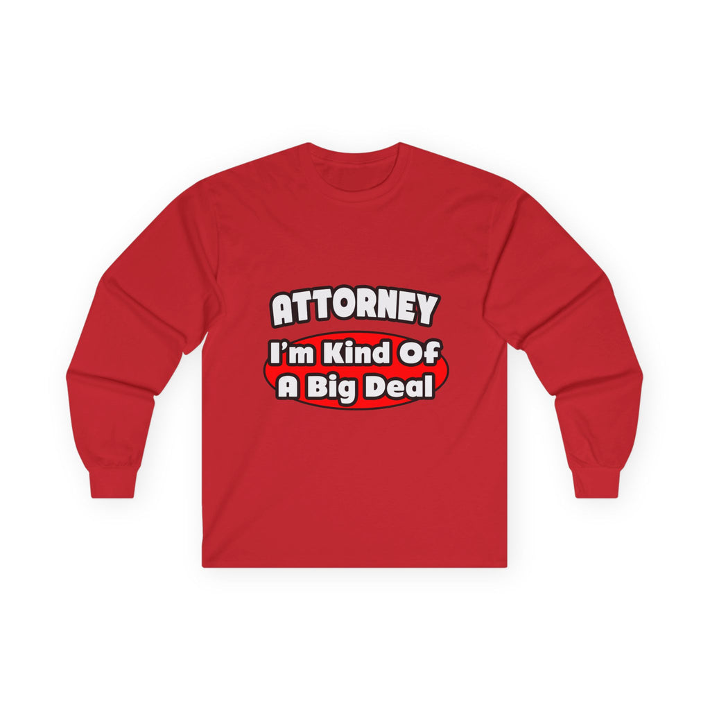 Attorney...Big Deal - Unisex Ultra Cotton Long Sleeve Tee