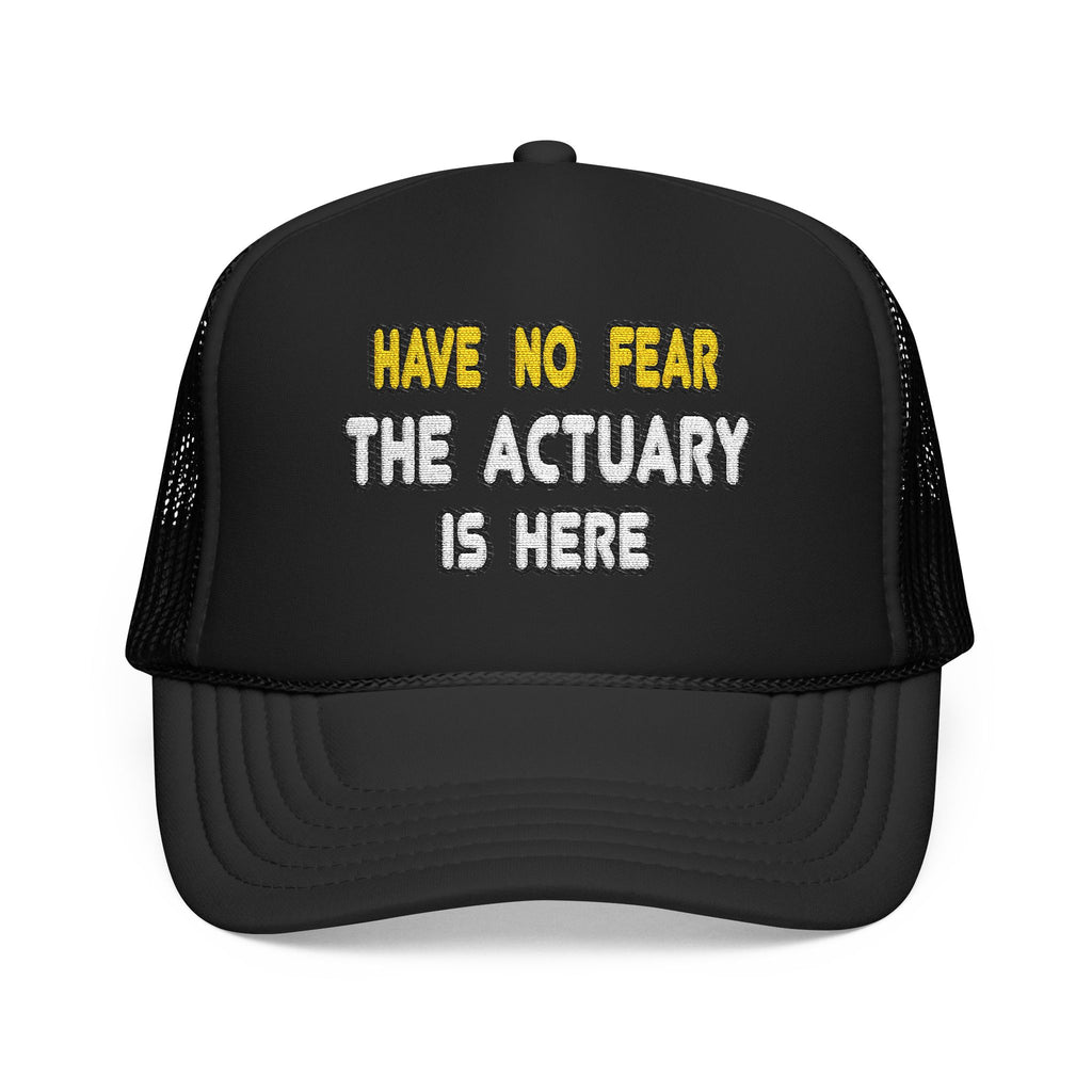 Have No Fear, The Actuary Is Here (2) - Foam Trucker Hat