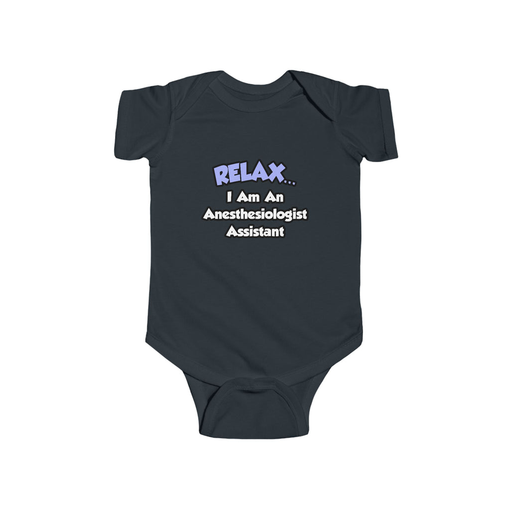 Relax .. I am an Anesthesiologist Assistant - Infant Fine Jersey Bodysuit
