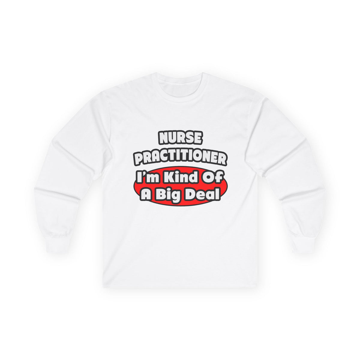 Nurse Practitioner...Big Deal - Unisex Ultra Cotton Long Sleeve Tee