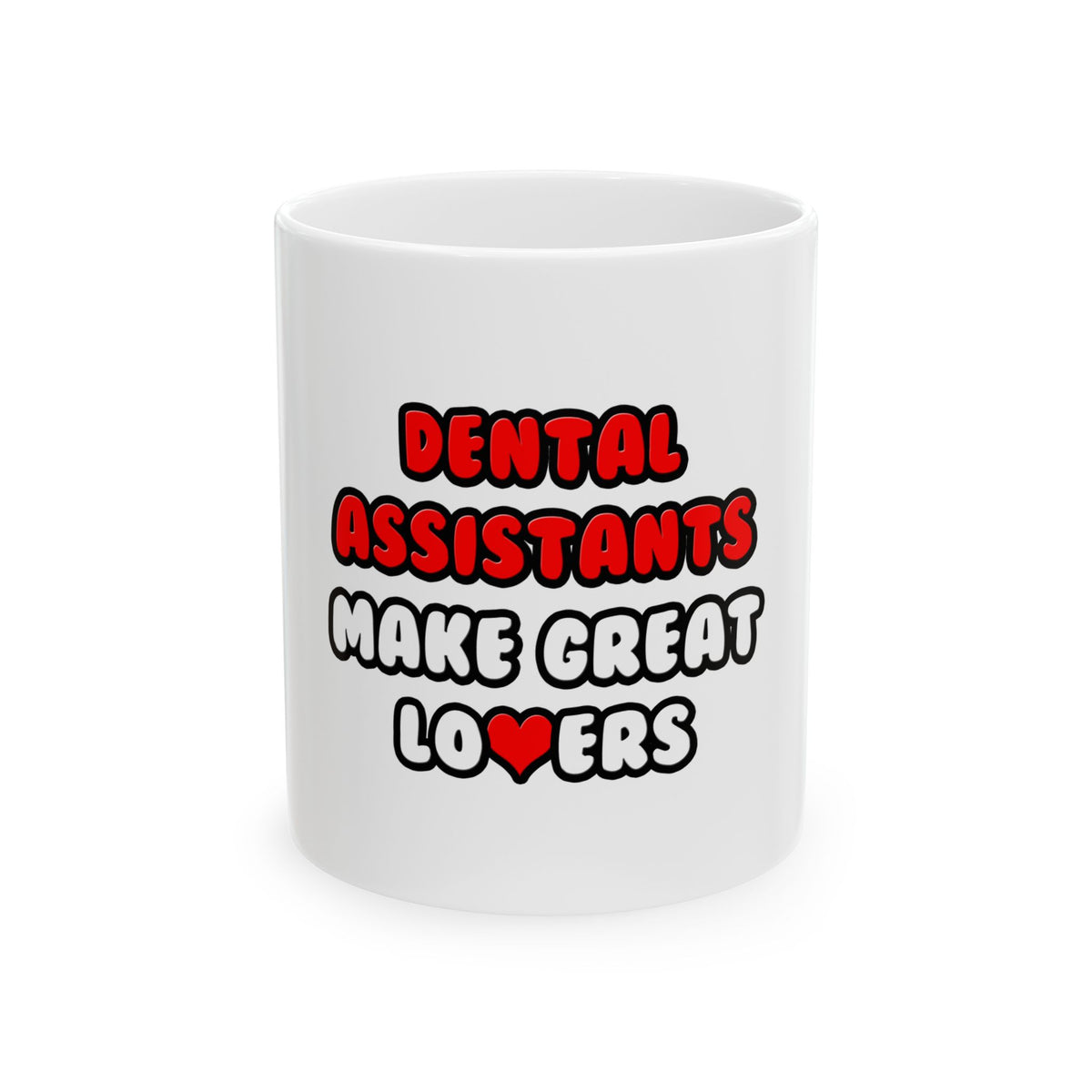 Dental Assistants Make Great Lovers - Ceramic Mug, (11oz, 15oz)