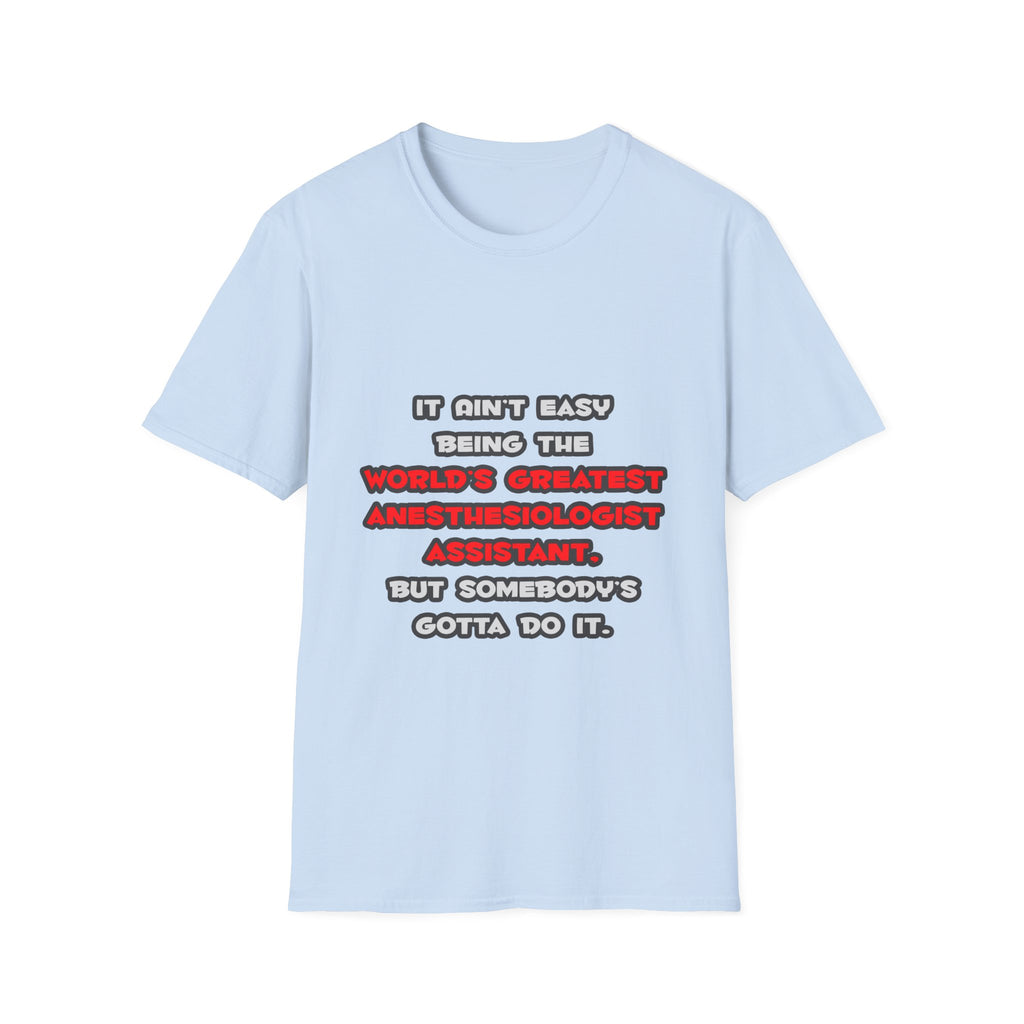 World's Greatest Anesthesiologist Asst Joke - Unisex Softstyle T-Shirt