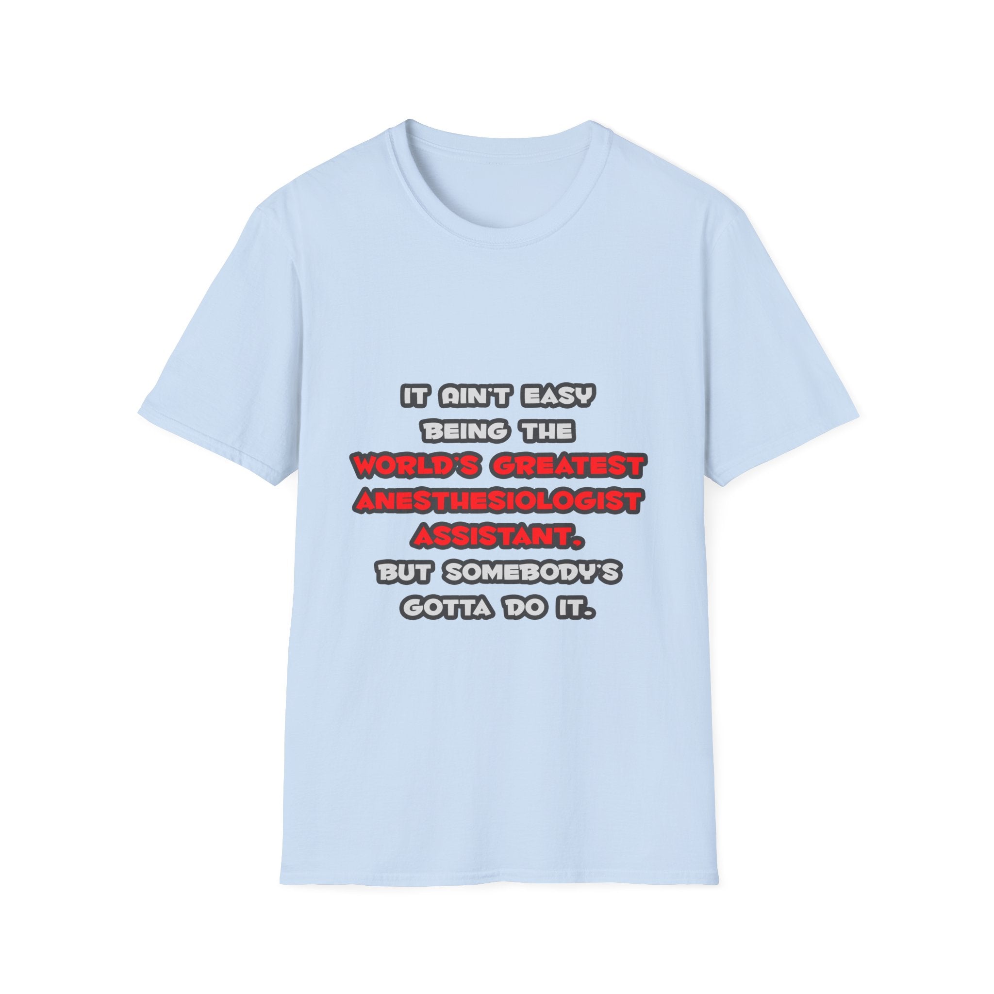 World's Greatest Anesthesiologist Asst Joke - Unisex Softstyle T-Shirt