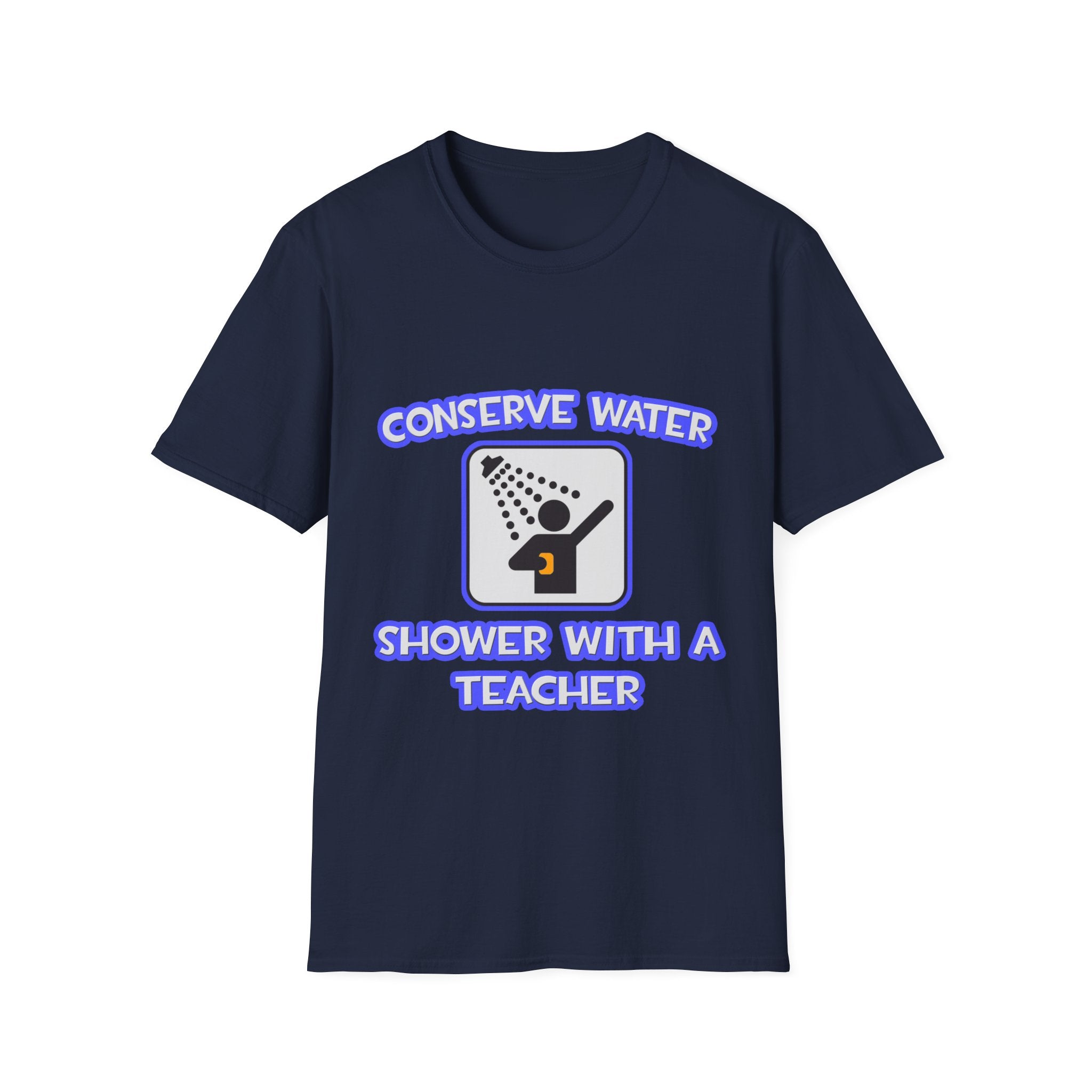 Conserve Water .. Shower With a Teacher - Unisex Softstyle T-Shirt