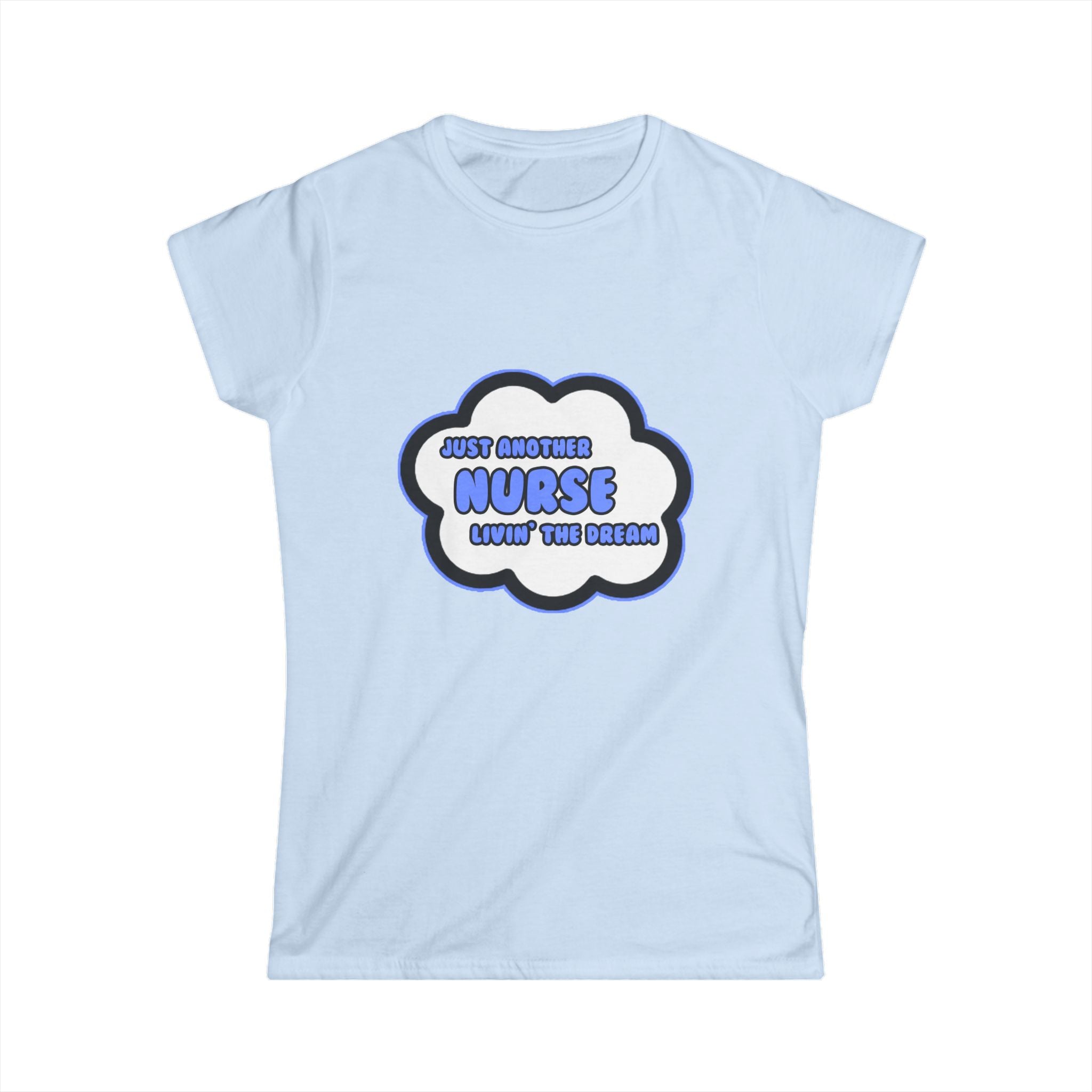 Nurse .. Livin' The Dream - Women's Softstyle Tee