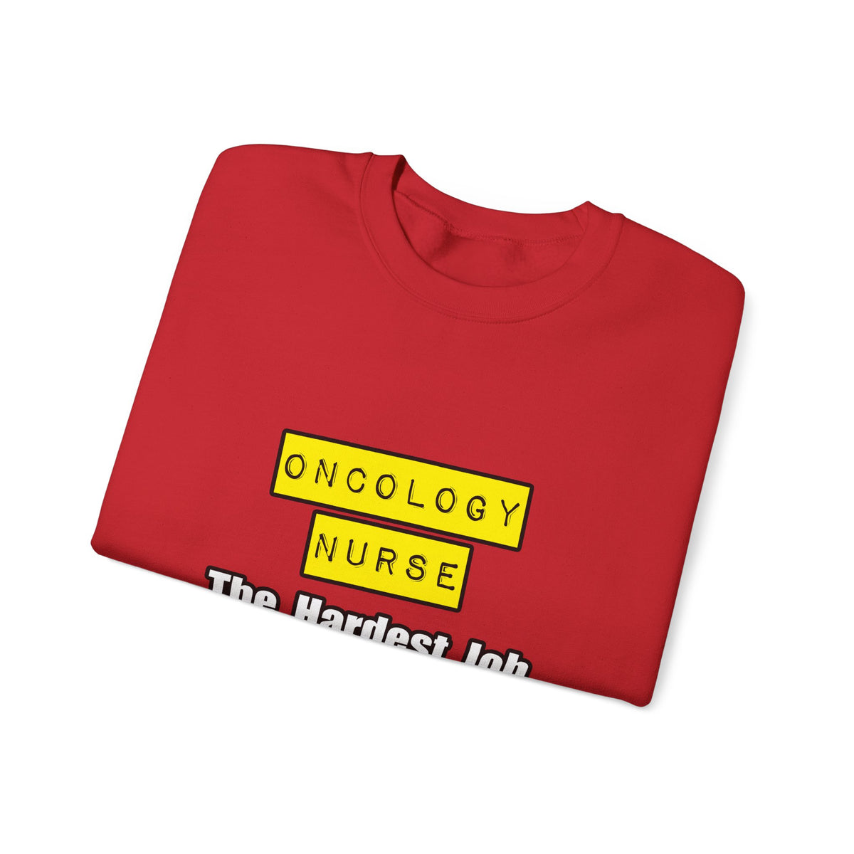 Oncology Nurse...Hardest Job You'll Ever Love - Unisex Heavy Blend™ Crewneck Sweatshirt