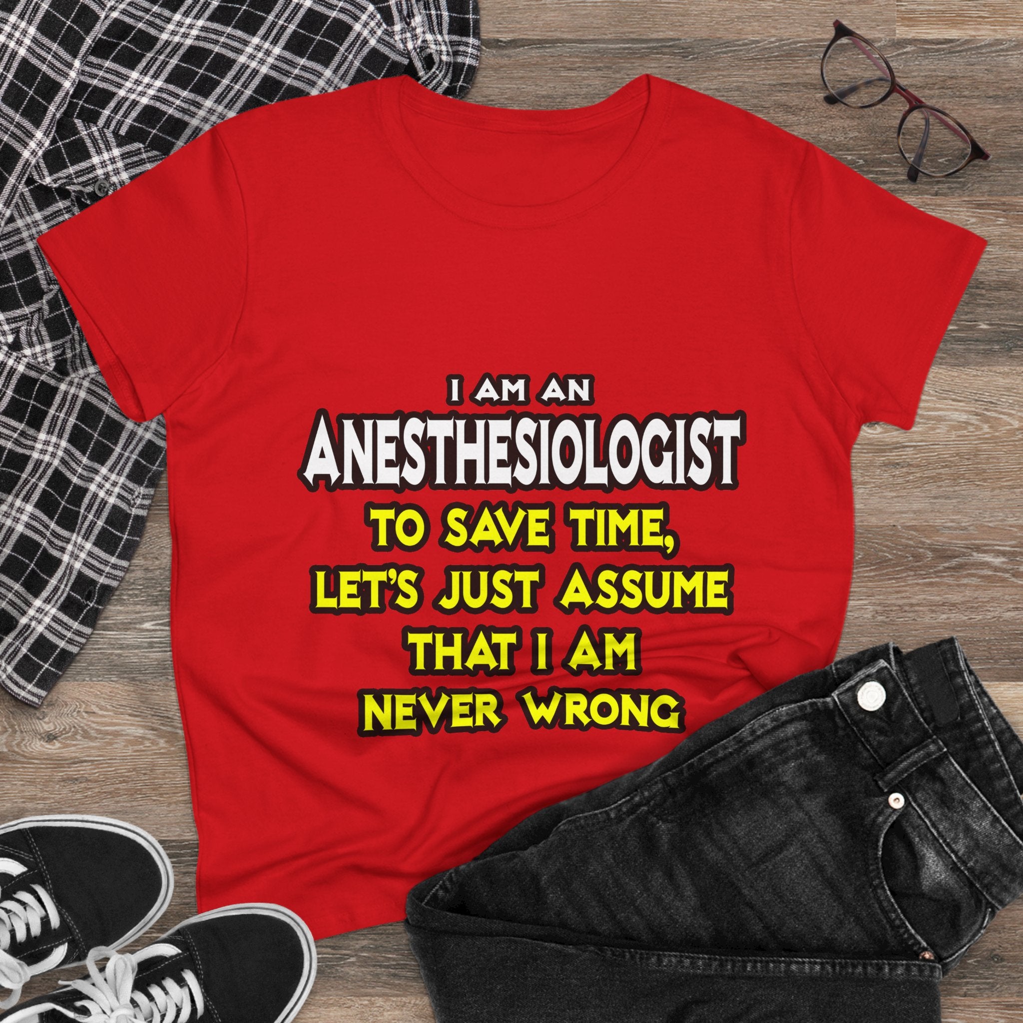 Anesthesiologist...Assume I Am Never Wrong - Women's Midweight Cotton Tee