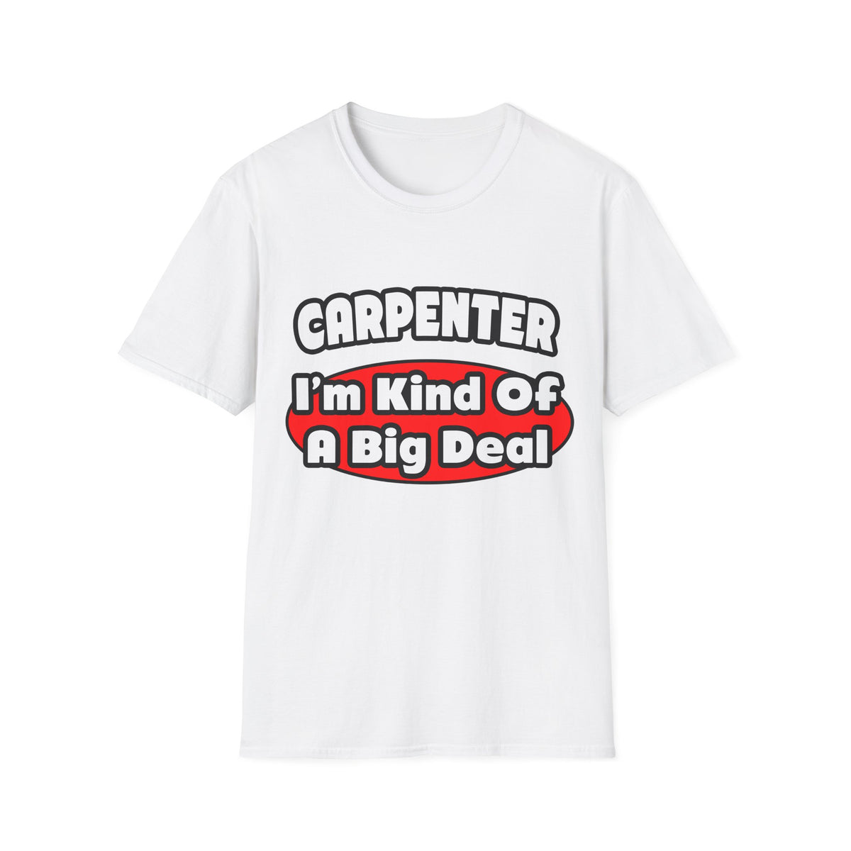 Carpenter...Big Deal - Unisex Softstyle T-Shirt