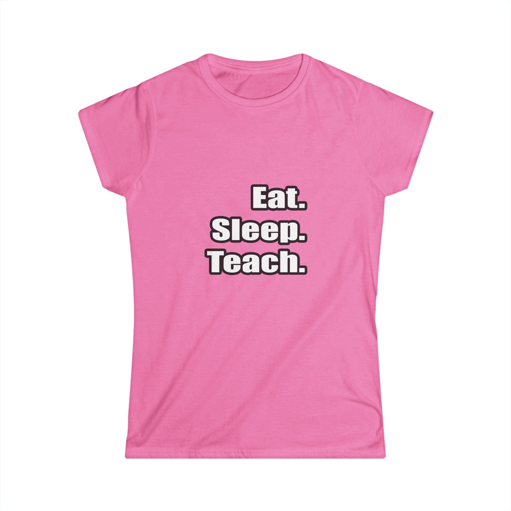 eat sleep teach - Women's Softstyle Tee