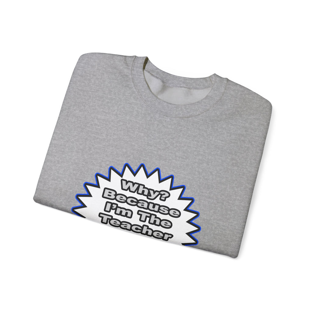 Teacher...Because I Said So - Unisex Heavy Blend™ Crewneck Sweatshirt