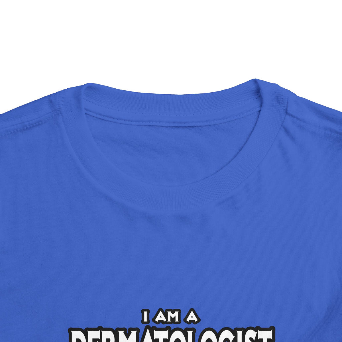 Dermatologist...Assume I Am Never Wrong - Toddler Short Sleeve Tee