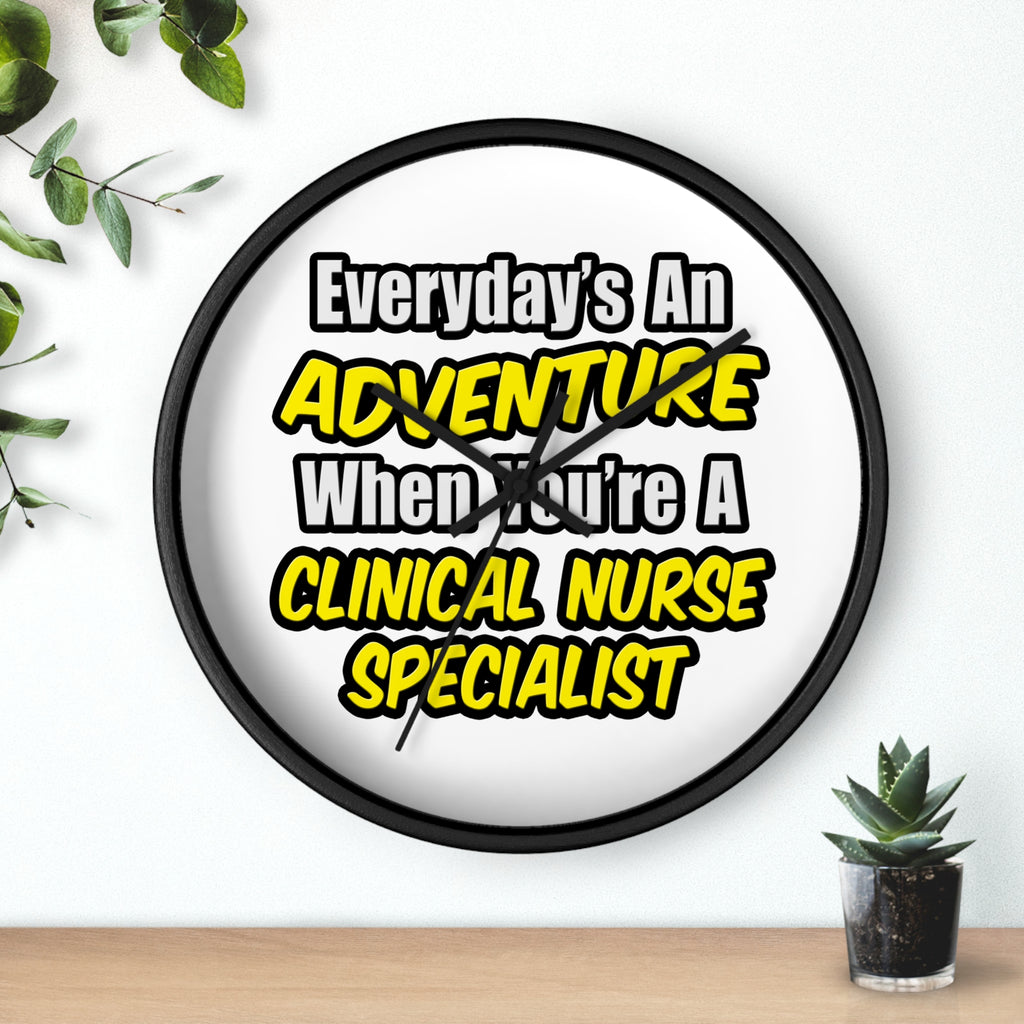 Everyday's An Adventure .. Clinical Nurse Specialist - Wall Clock