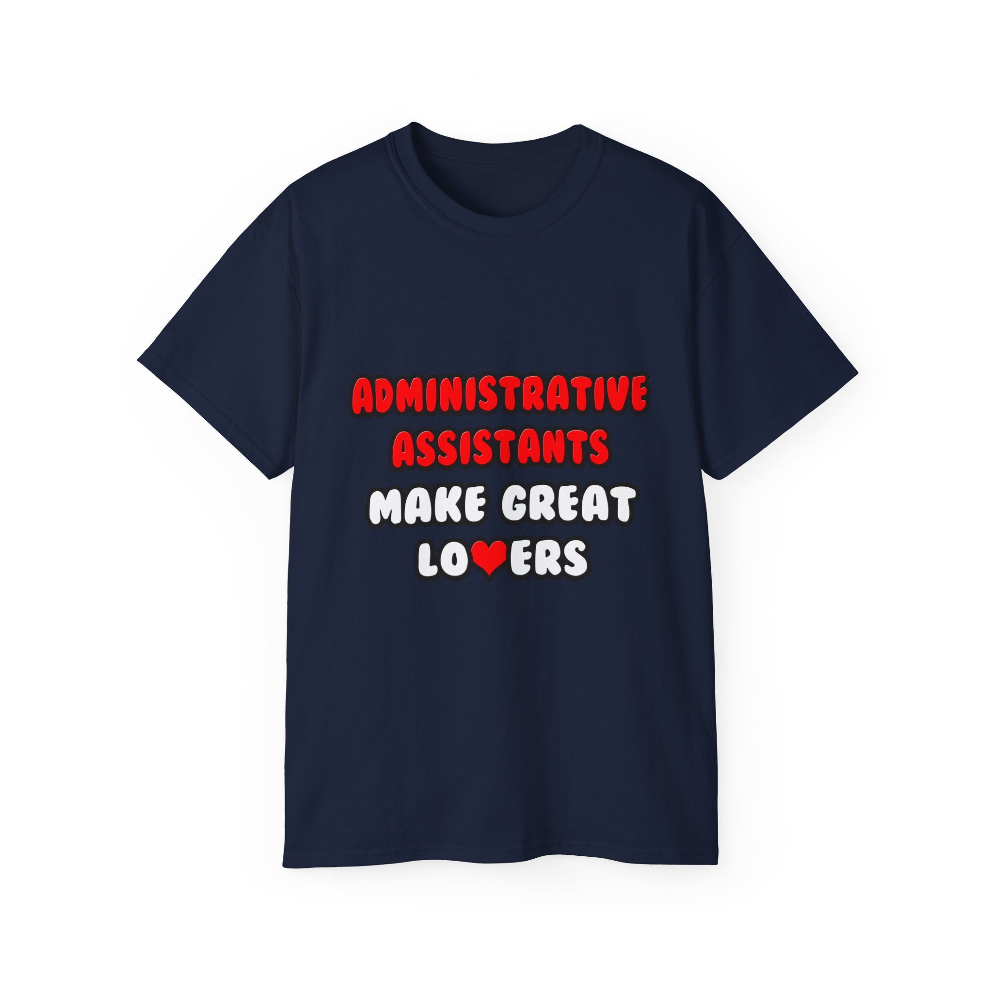 Administrative Assistants Make Great Lovers - Unisex Ultra Cotton Tee