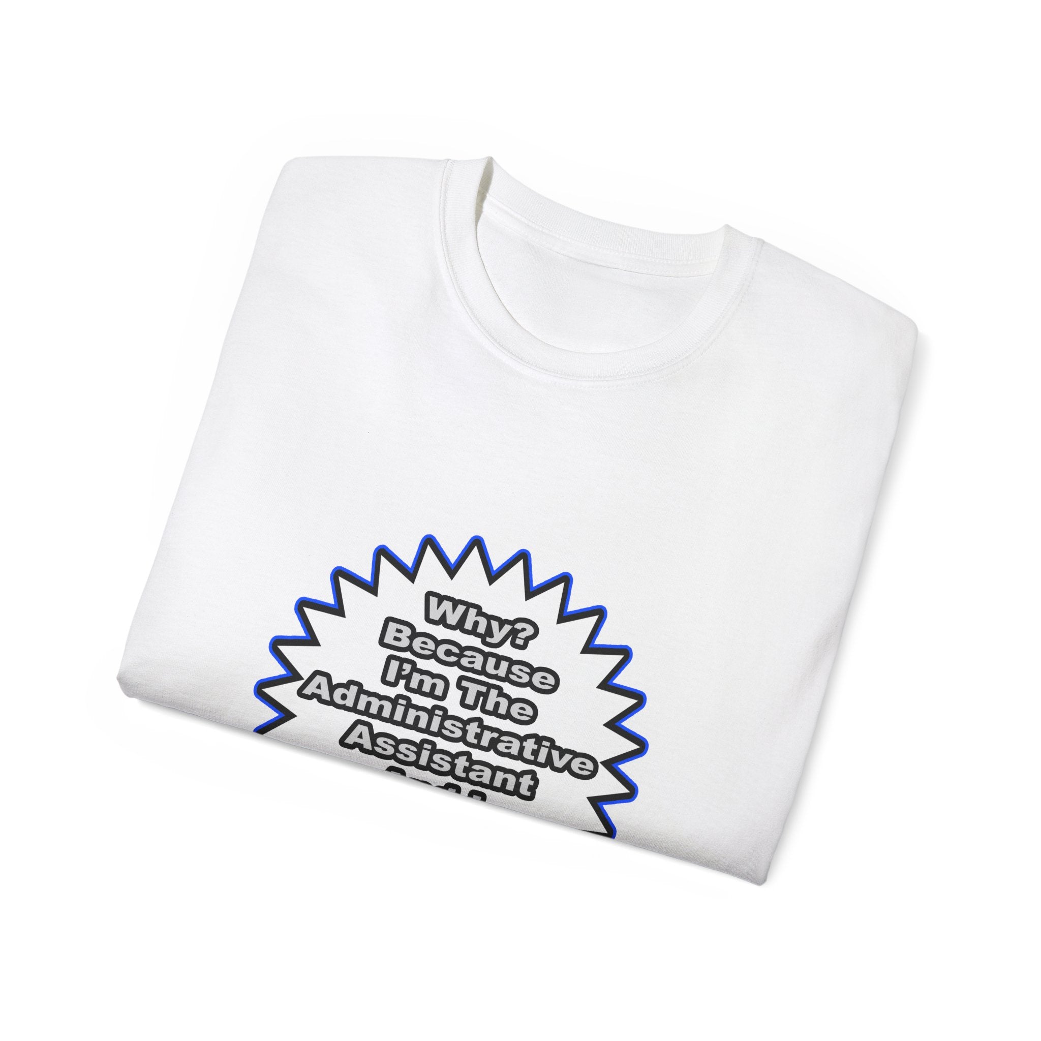 Administrative Assistant...Because I Said So - Unisex Ultra Cotton Tee