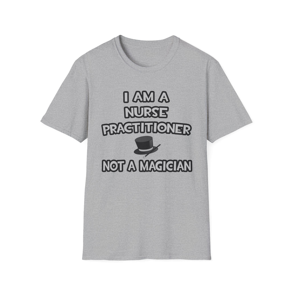 I Am A Nurse Practitioner ... Not A Magician - Unisex Softstyle T-Shirt