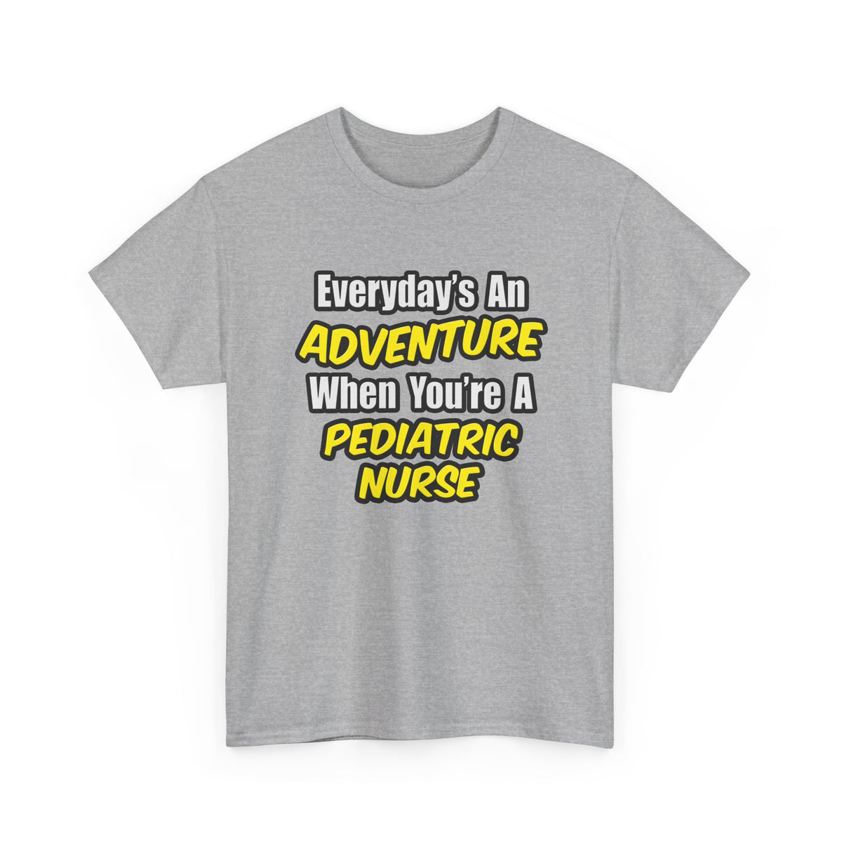 Everyday's An Adventure...Pediatric Nurse - Unisex Heavy Cotton Tee