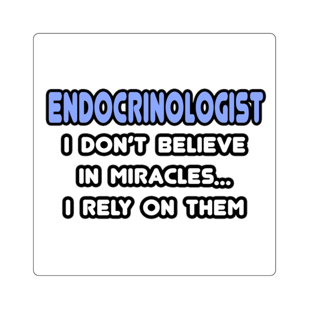 Miracles and Endocrinologists - Square Stickers