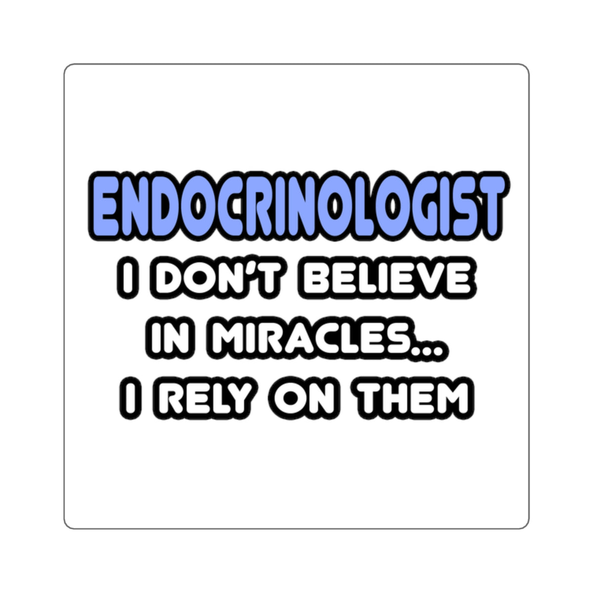 Miracles and Endocrinologists - Square Stickers