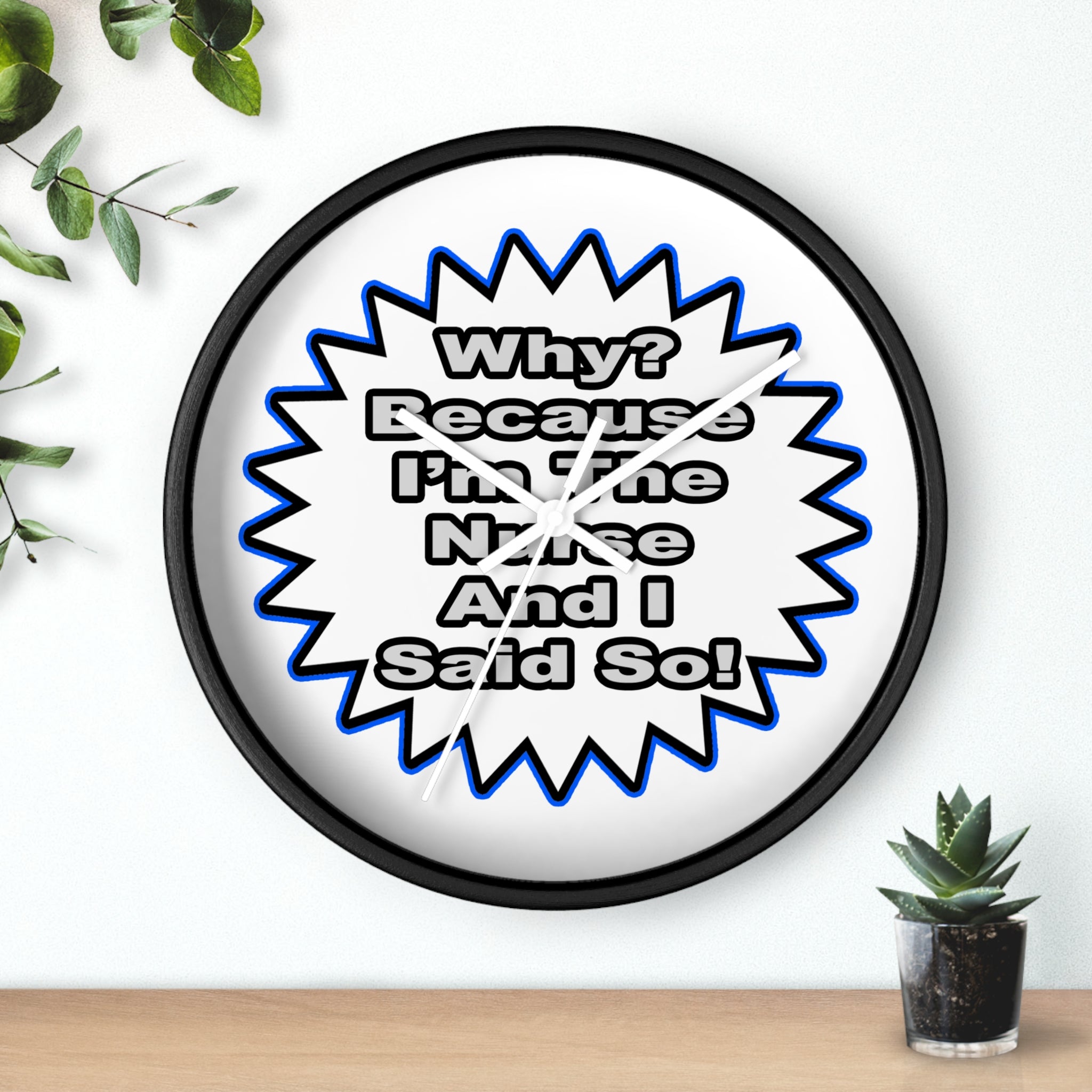 Nurse...Because I Said So - Wall Clock