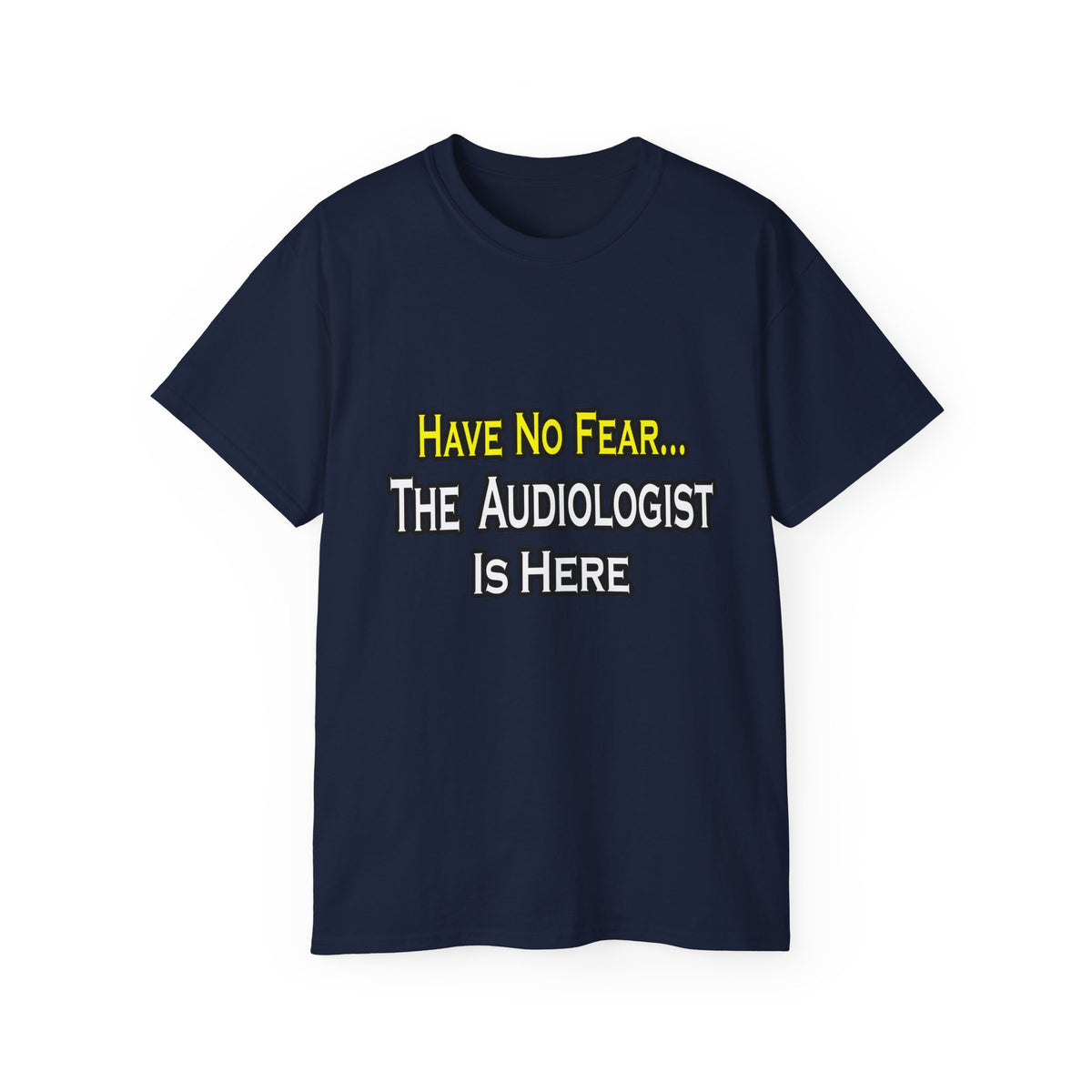 Have No Fear, The Audiologist Is Here - Unisex Ultra Cotton Tee