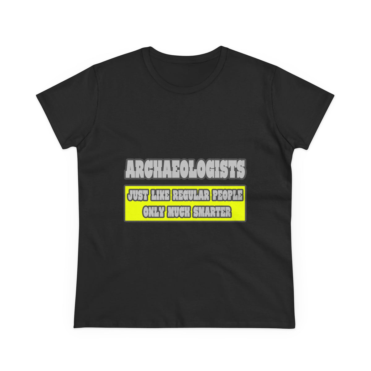 Archaeologists...Much Smarter - Women's Midweight Cotton Tee