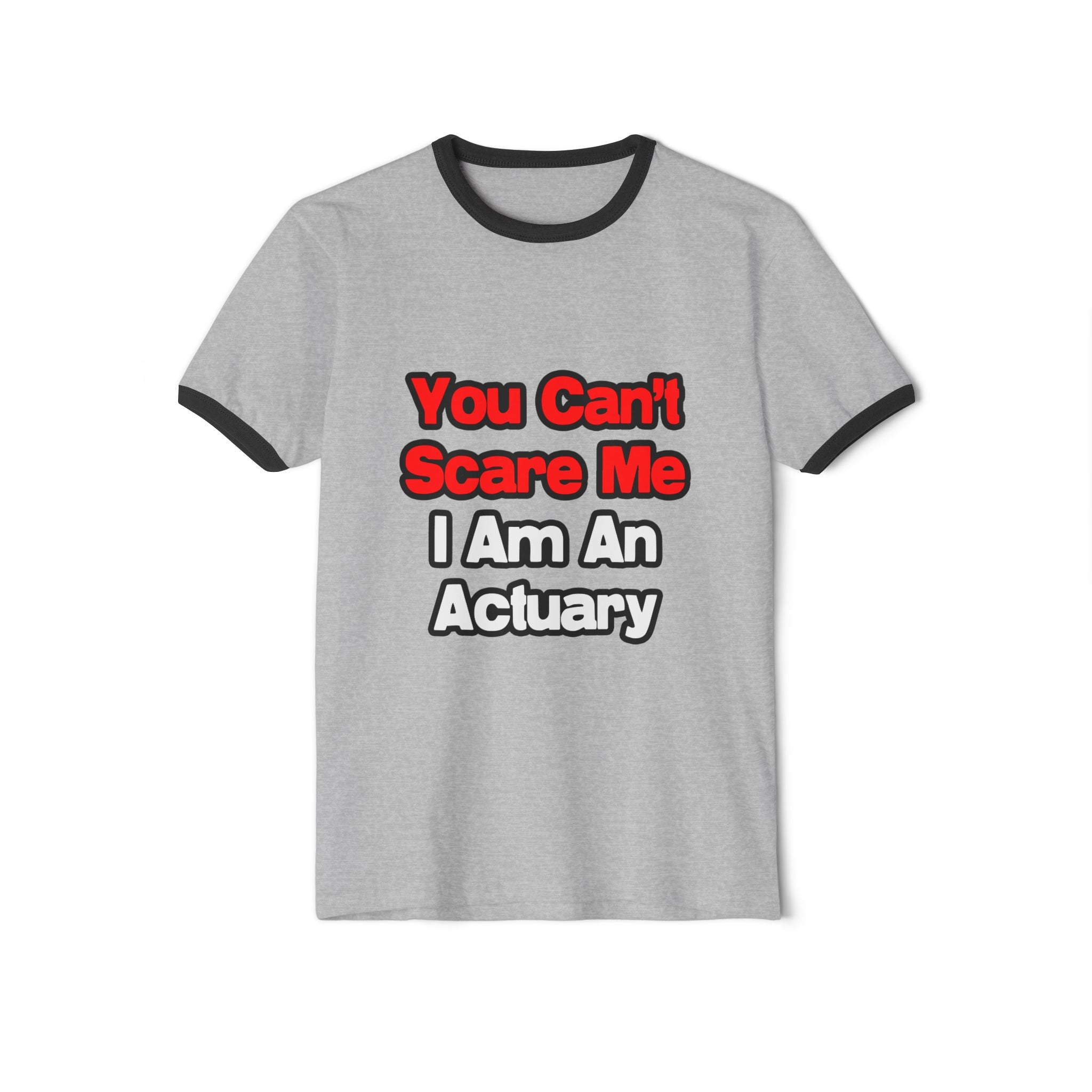 You Can't Scare Me...Actuary - Unisex Cotton Ringer T-Shirt
